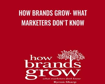 “How Brands Grow: What Marketers Don’t Know” - Unveiling the Secrets of Brand Success Through Empirical Evidence and Pragmatic Insights!