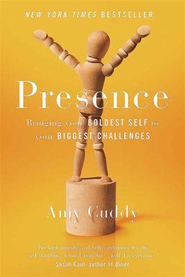 Presence: Bringing Your Boldest Self to Your Biggest Challenges - A Tapestry Woven from Mindfulness and Courage